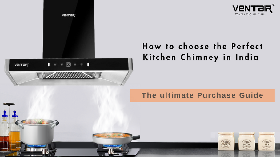 How to Choose the Perfect Kitchen Chimney in India? The Ultimate Chimney Purchase Guide