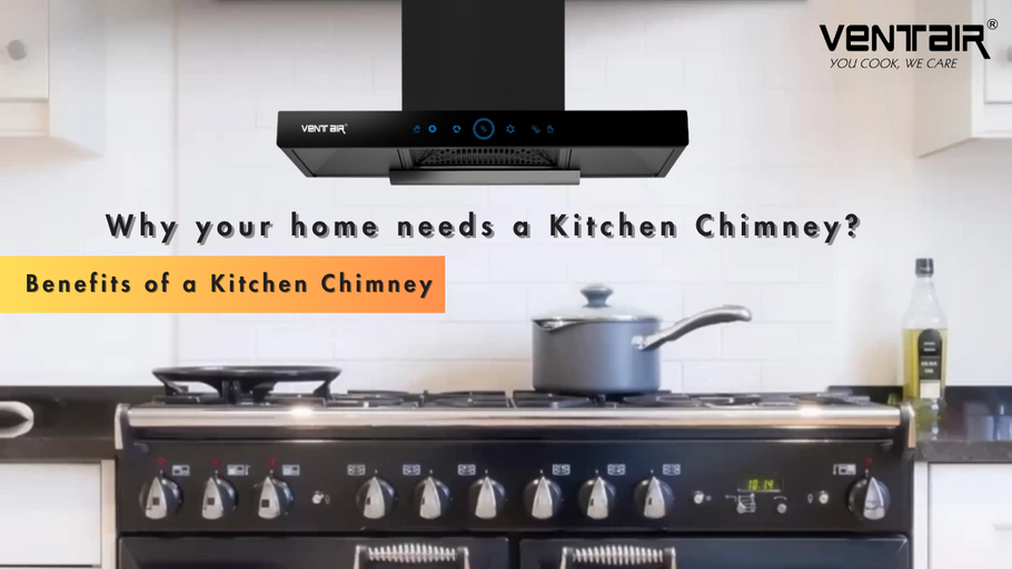 Why your home needs a Kitchen Chimney? Benefits of a Kitchen Chimney